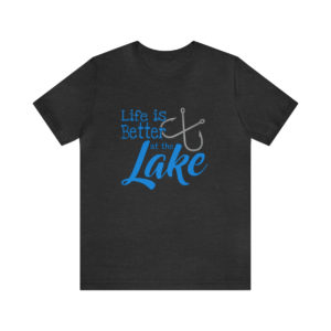 Life is better at the Lake, Unisex Tee