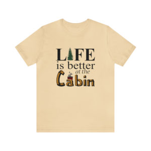 Unisex Short Sleeve Tee, Better at the Cabin